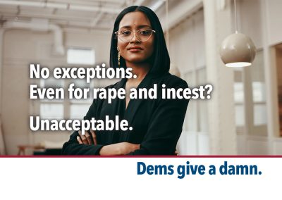 No exceptions. Even for rape and incest? Unacceptable.