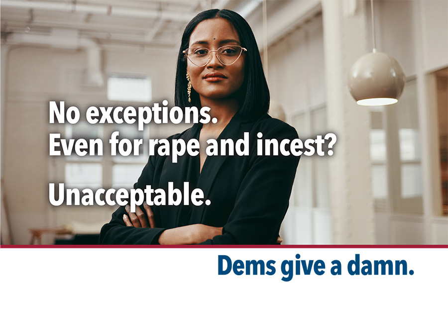 No exceptions.<br />
Even for rape and incest?<br />
Unacceptable.