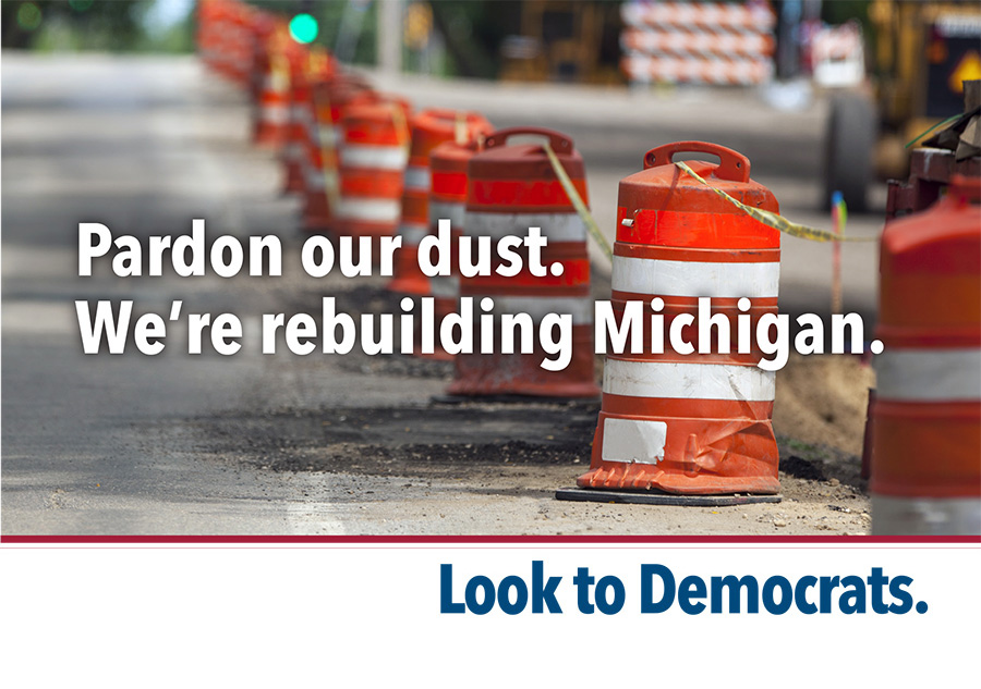 Pardon our dust<br />
We're rebuilding Michigan.
